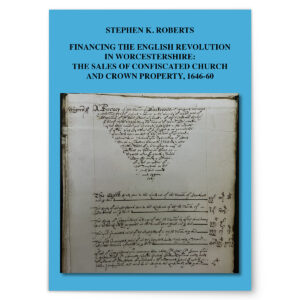 Financing the English Revolution in Worcestershire: The Sales of Confiscated Church and Crown Property, 1646-60