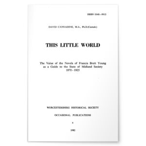 This Little World - The Value of the Novels of Francis Brett Young as a guide to the State of Midland Society 1870-1923 - WHS