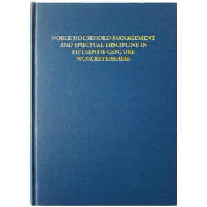 Noble Household Management and Spiritual Discipline in Fifteenth-Century Worcestershire - WHS